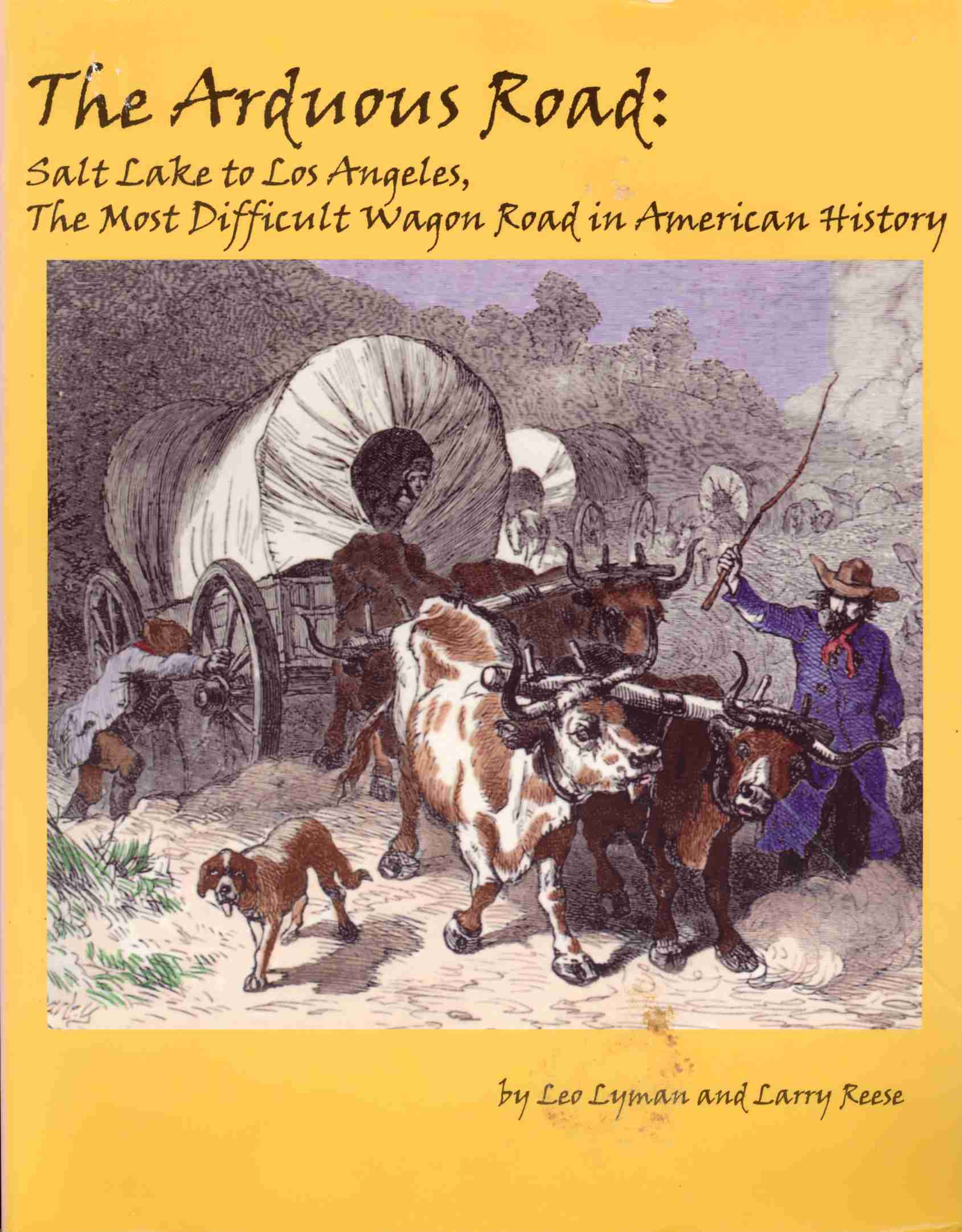 The Arduous Road: Salt Lake to Los Angeles, The Most Difficult Wagon Road in American History